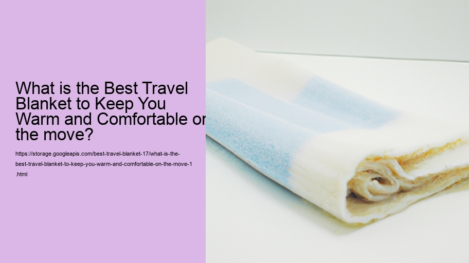 What is the Best Travel Blanket to Keep You Warm and Comfortable on the move?