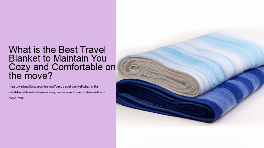 What is the Best Travel Blanket to Maintain You Cozy and Comfortable on the move?