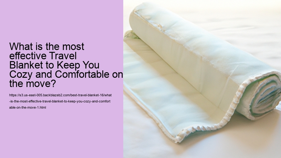 What is the most effective Travel Blanket to Keep You Cozy and Comfortable on the move?