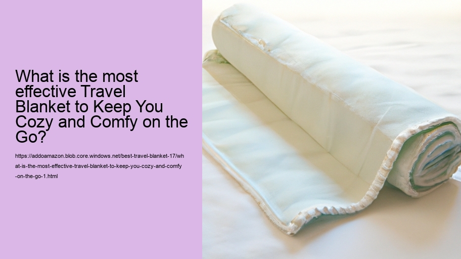 What is the most effective Travel Blanket to Keep You Cozy and Comfy on the Go?