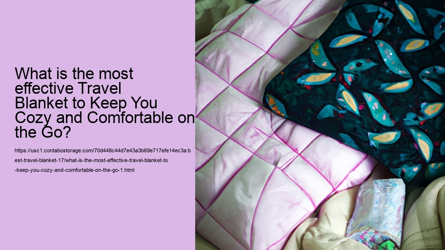 What is the most effective Travel Blanket to Keep You Cozy and Comfortable on the Go?