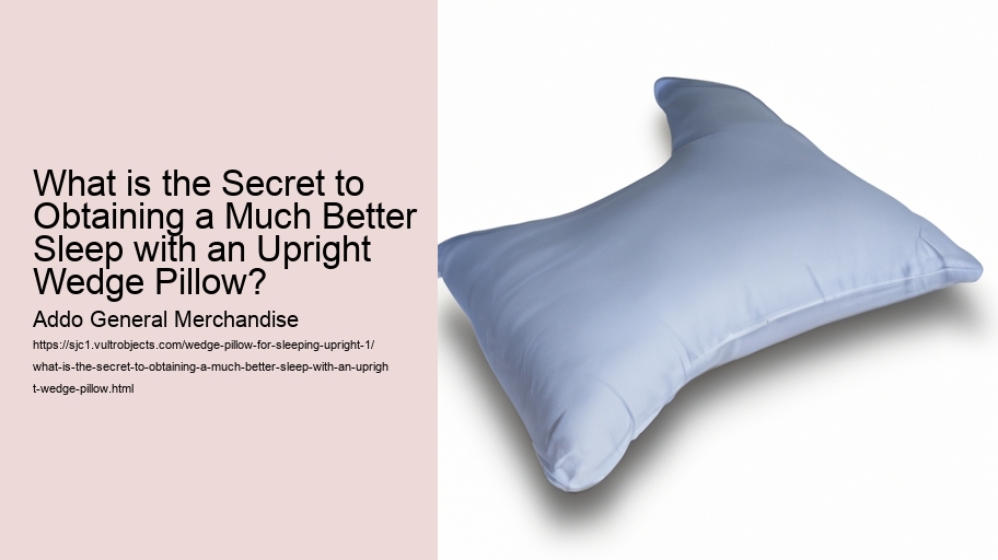 What is the Secret to Obtaining a Much Better Sleep with an Upright Wedge Pillow?