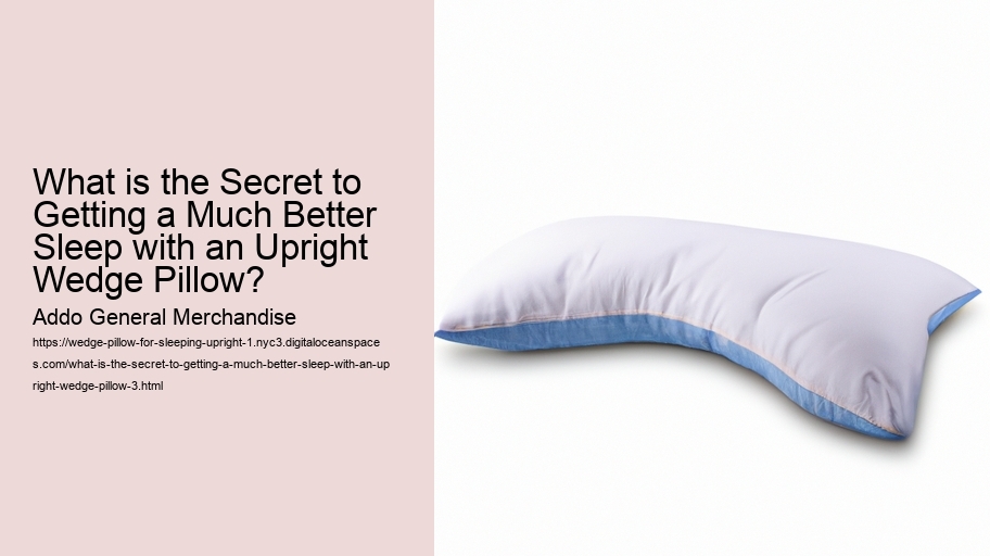 What is the Secret to Getting a Much Better Sleep with an Upright Wedge Pillow?