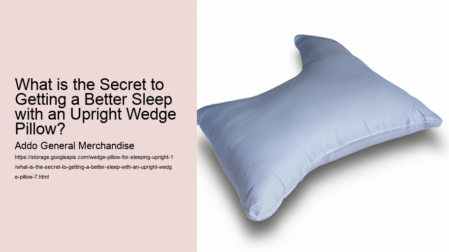 What is the Secret to Getting a Better Sleep with an Upright Wedge Pillow?