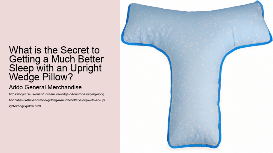 What is the Secret to Getting a Much Better Sleep with an Upright Wedge Pillow?