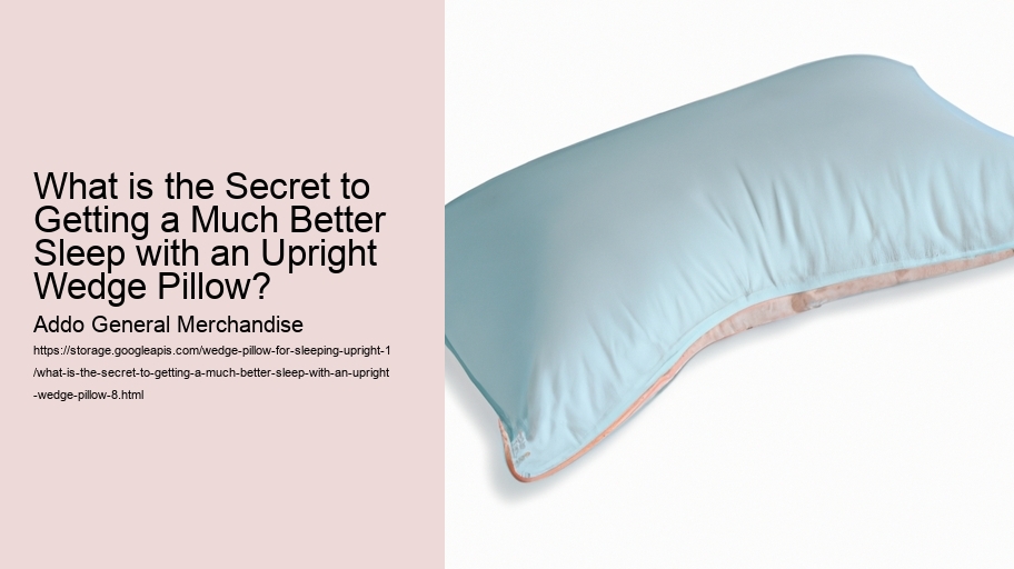 What is the Secret to Getting a Much Better Sleep with an Upright Wedge Pillow?