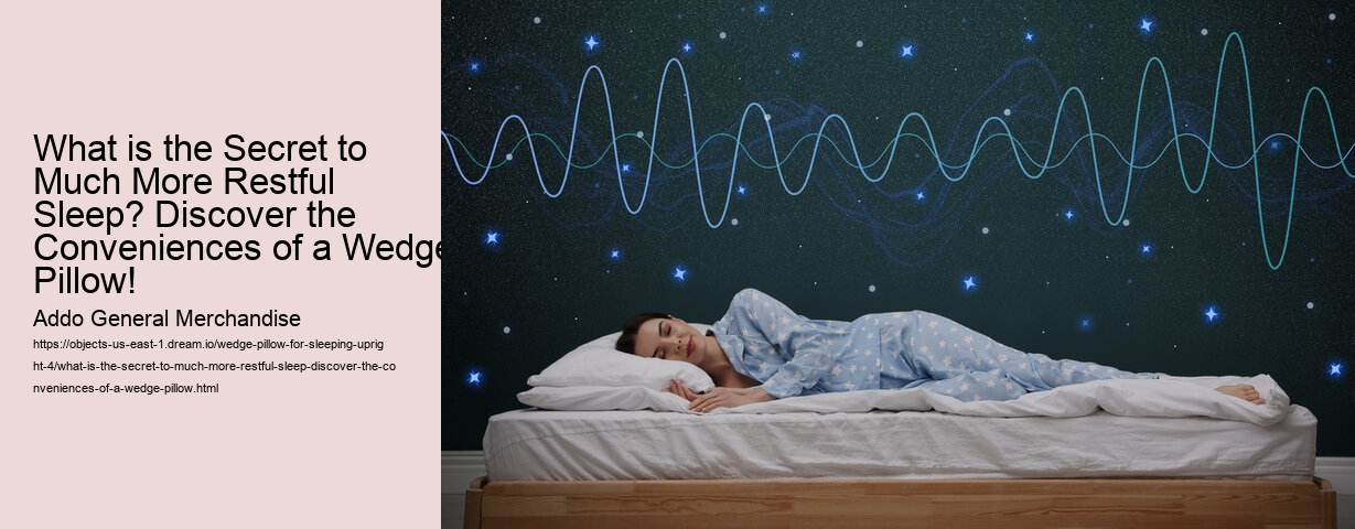 What is the Secret to Much More Restful Sleep? Discover the Conveniences of a Wedge Pillow!
