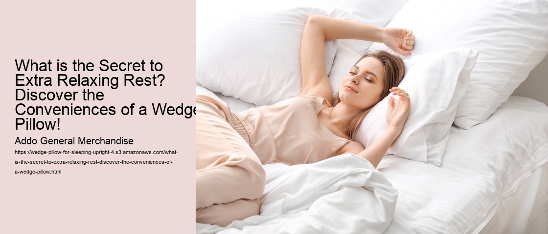 What is the Secret to Extra Relaxing Rest? Discover the Conveniences of a Wedge Pillow!