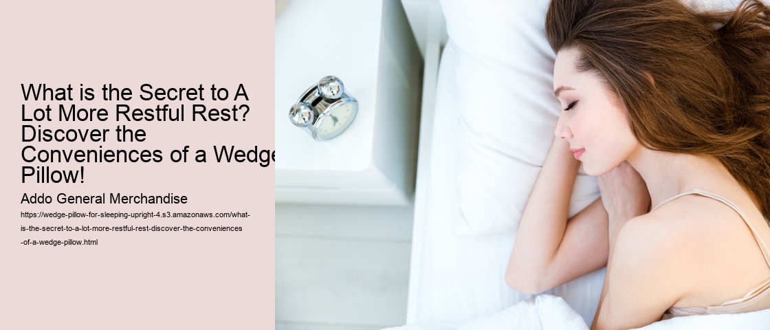 What is the Secret to A Lot More Restful Rest? Discover the Conveniences of a Wedge Pillow!