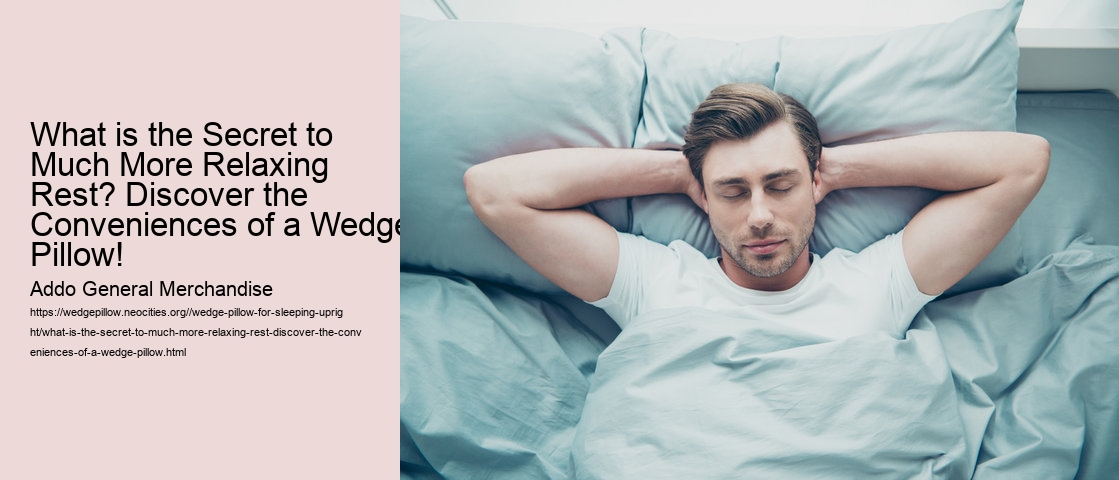 What is the Secret to Much More Relaxing Rest? Discover the Conveniences of a Wedge Pillow!