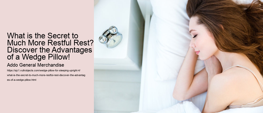 What is the Secret to Much More Restful Rest? Discover the Advantages of a Wedge Pillow!