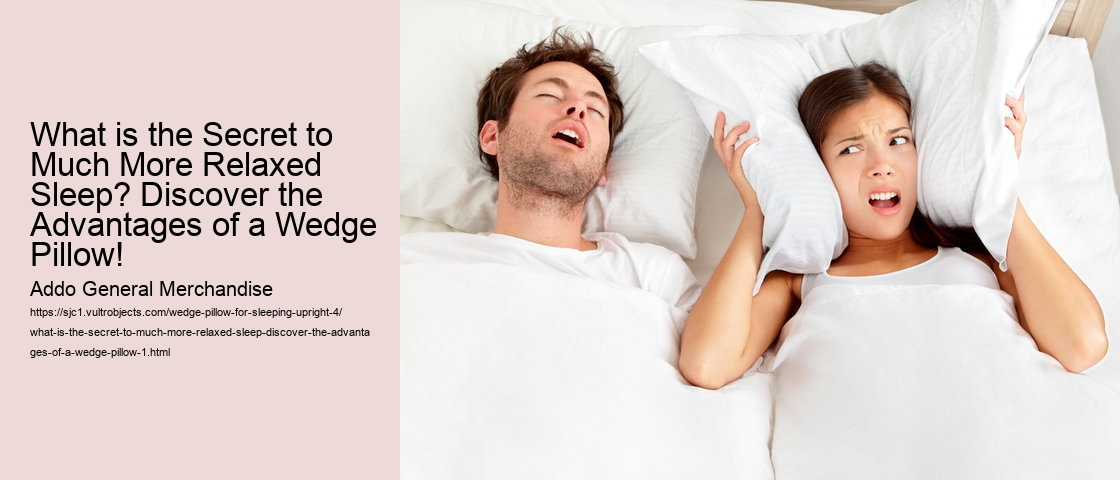 What is the Secret to Much More Relaxed Sleep? Discover the Advantages of a Wedge Pillow!