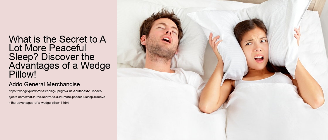 What is the Secret to A Lot More Peaceful Sleep? Discover the Advantages of a Wedge Pillow!