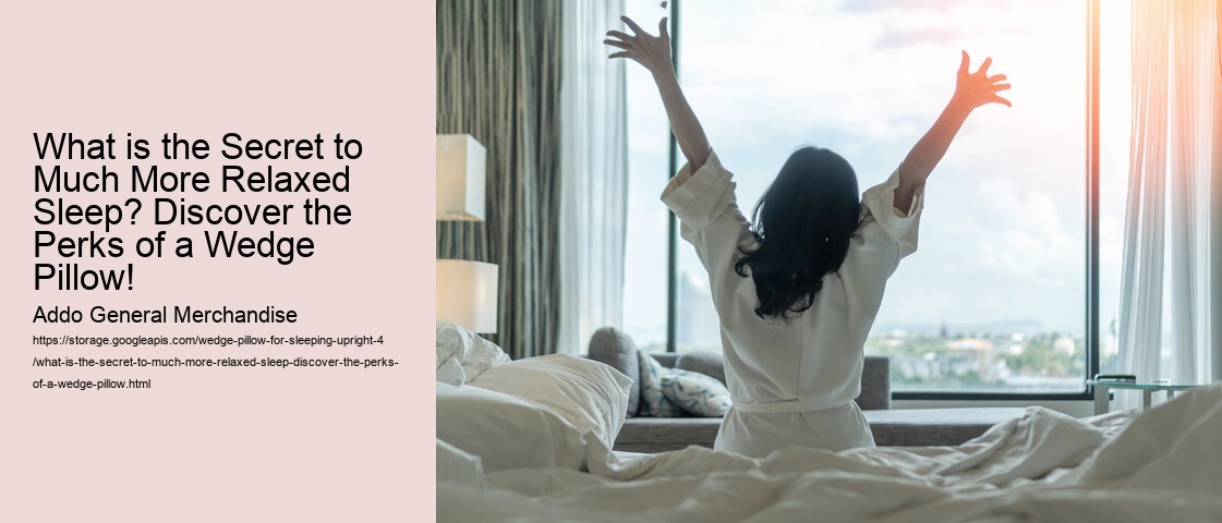 What is the Secret to Much More Relaxed Sleep? Discover the Perks of a Wedge Pillow!