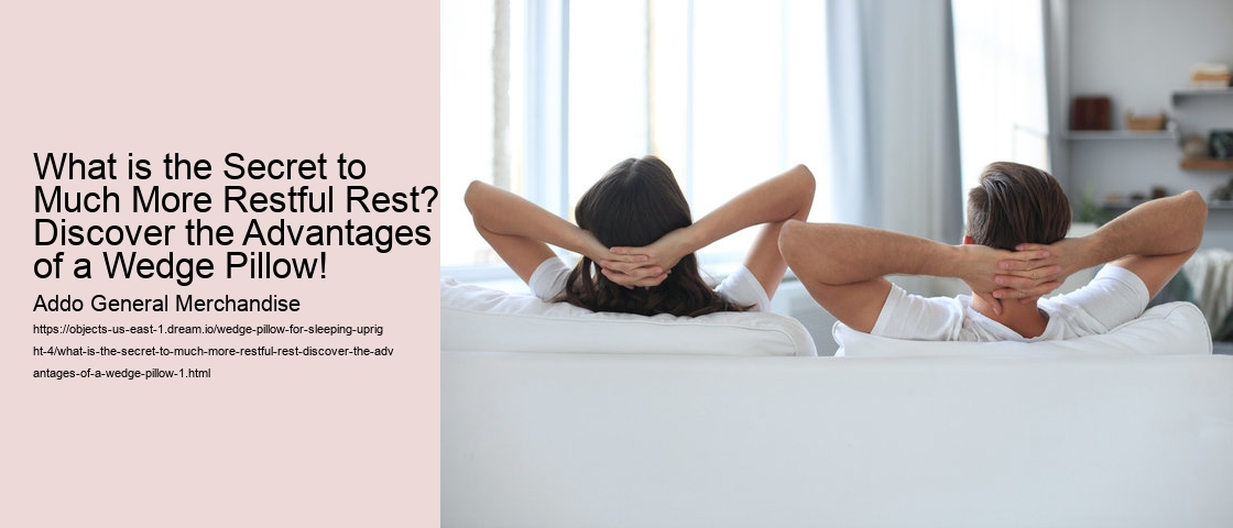 What is the Secret to Much More Restful Rest? Discover the Advantages of a Wedge Pillow!