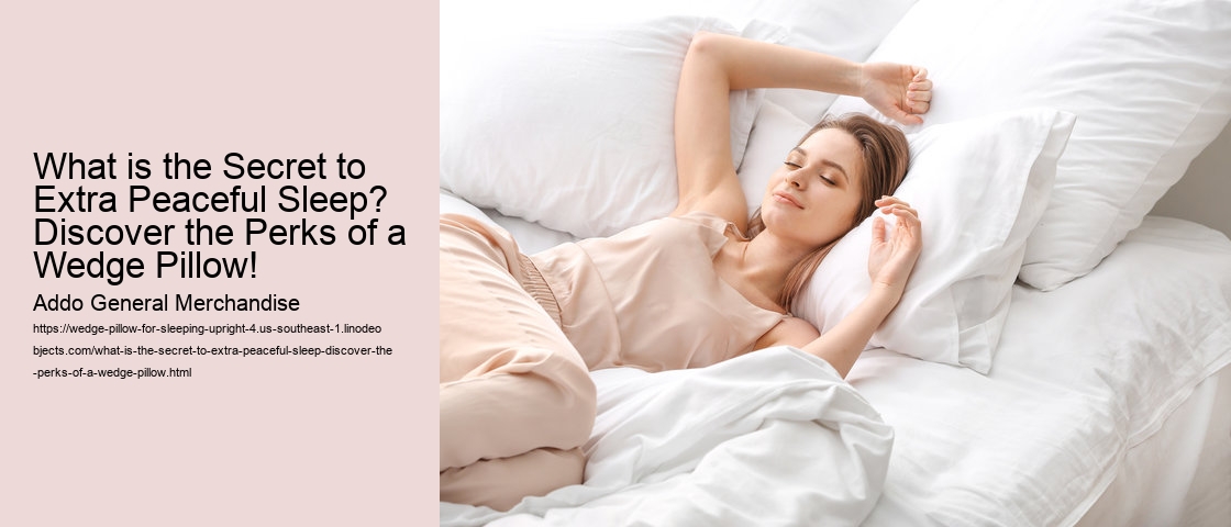 What is the Secret to Extra Peaceful Sleep? Discover the Perks of a Wedge Pillow!