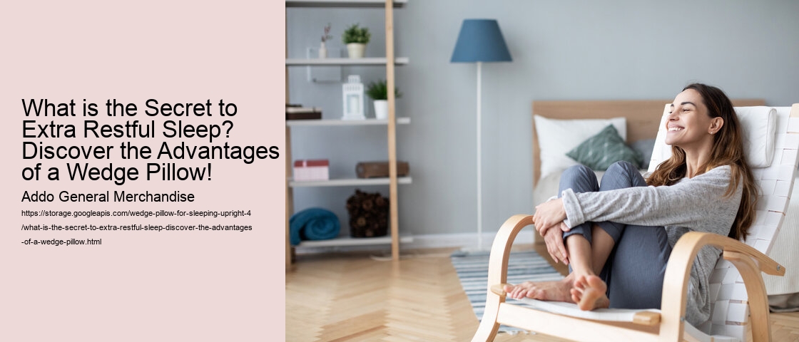 What is the Secret to Extra Restful Sleep? Discover the Advantages of a Wedge Pillow!