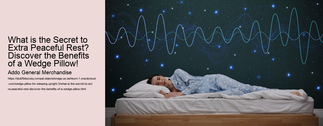 What is the Secret to Extra Peaceful Rest? Discover the Benefits of a Wedge Pillow!