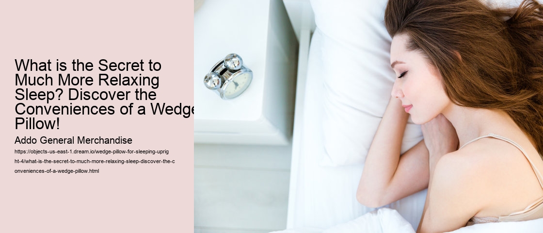 What is the Secret to Much More Relaxing Sleep? Discover the Conveniences of a Wedge Pillow! Addo General Merchandise What is the Secret to Much More Relaxing Sleep? Discover the Conveniences of a Wedge Pillow!