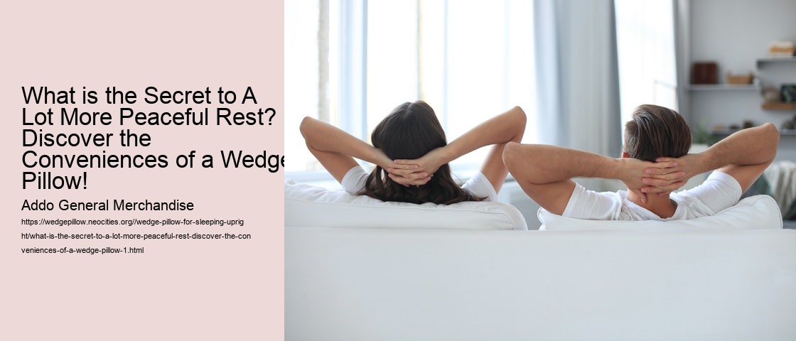 What is the Secret to A Lot More Peaceful Rest? Discover the Conveniences of a Wedge Pillow!