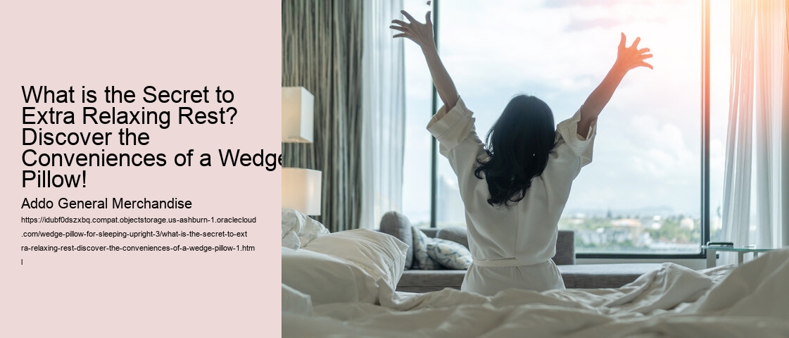 What is the Secret to Extra Relaxing Rest? Discover the Conveniences of a Wedge Pillow!
