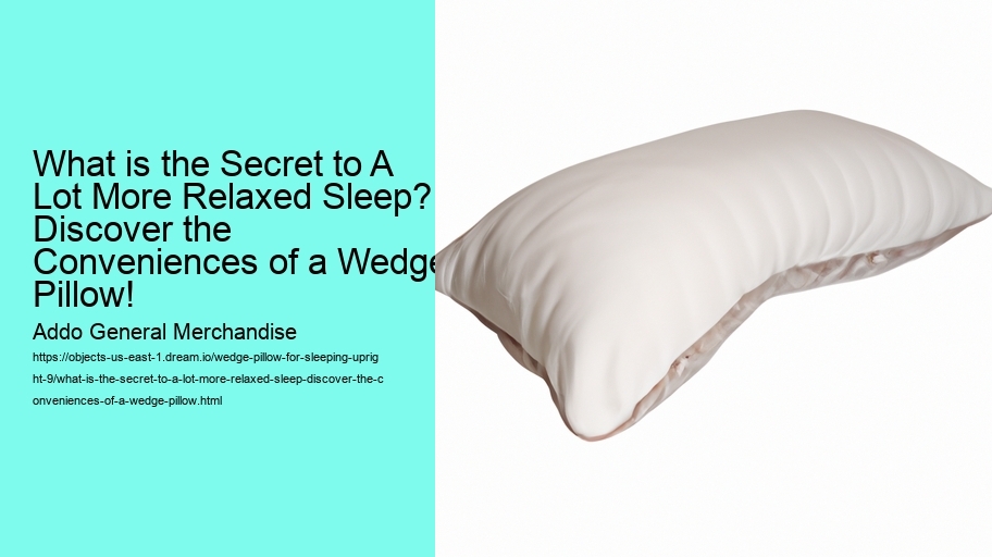 What is the Secret to A Lot More Relaxed Sleep? Discover the Conveniences of a Wedge Pillow!