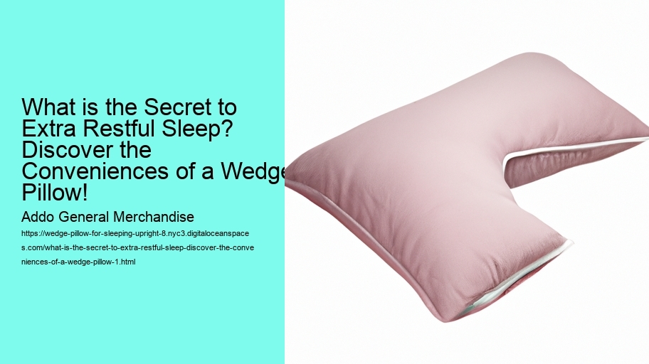 What is the Secret to Extra Restful Sleep? Discover the Conveniences of a Wedge Pillow!