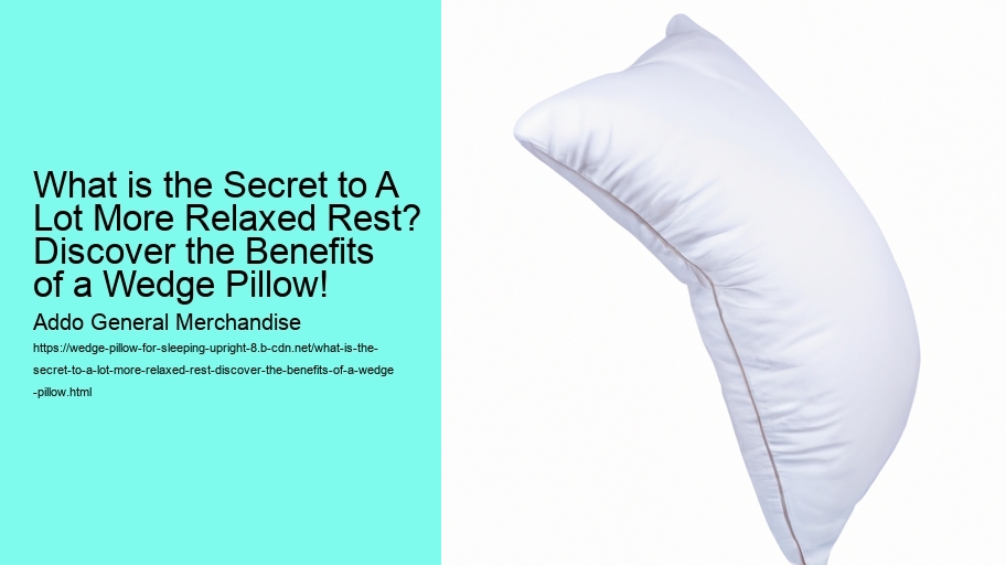 What is the Secret to A Lot More Relaxed Rest? Discover the Benefits of a Wedge Pillow!