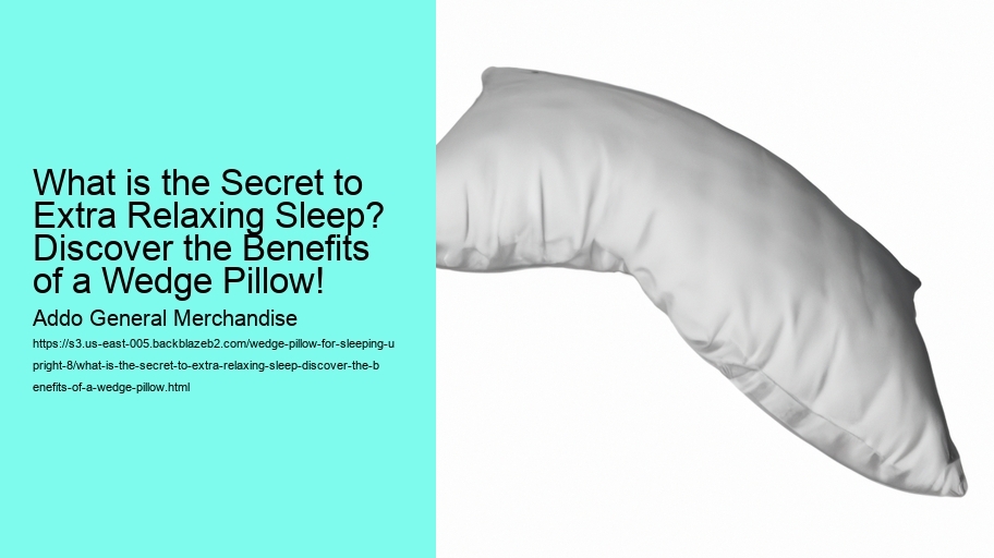What is the Secret to Extra Relaxing Sleep? Discover the Benefits of a Wedge Pillow!