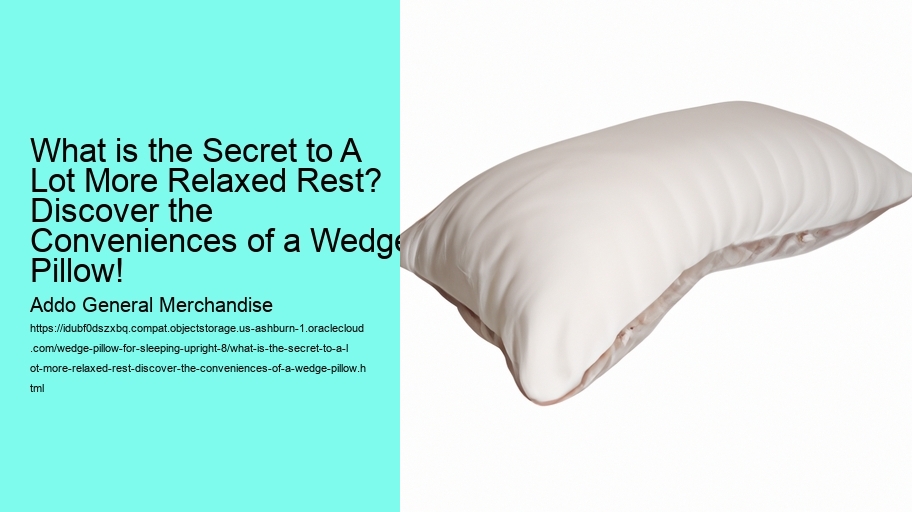 What is the Secret to A Lot More Relaxed Rest? Discover the Conveniences of a Wedge Pillow!