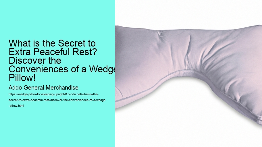 What is the Secret to Extra Peaceful Rest? Discover the Conveniences of a Wedge Pillow!