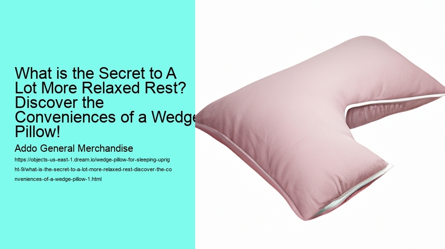 What is the Secret to A Lot More Relaxed Rest? Discover the Conveniences of a Wedge Pillow!