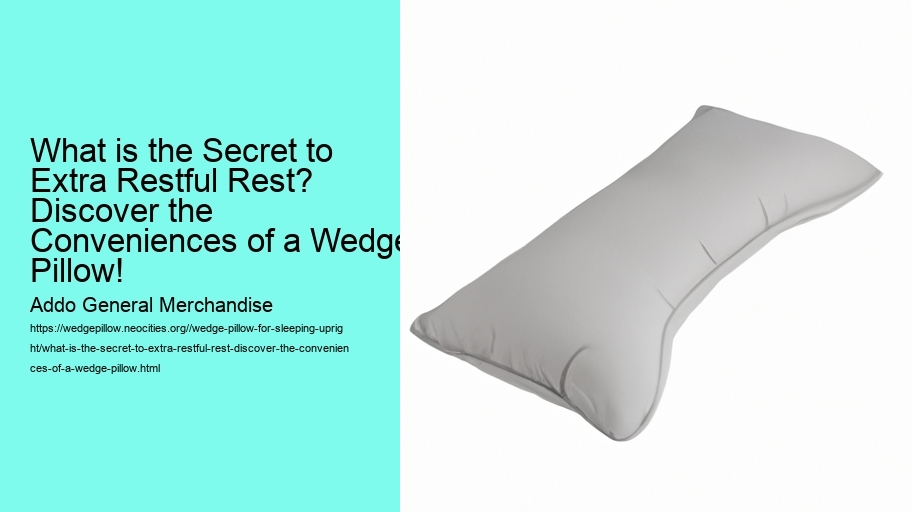What is the Secret to Extra Restful Rest? Discover the Conveniences of a Wedge Pillow!
