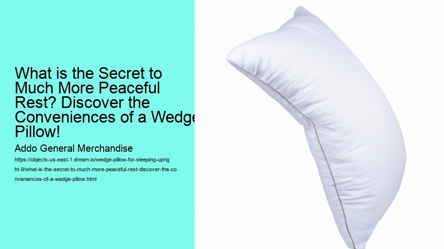 What is the Secret to Much More Peaceful Rest? Discover the Conveniences of a Wedge Pillow!