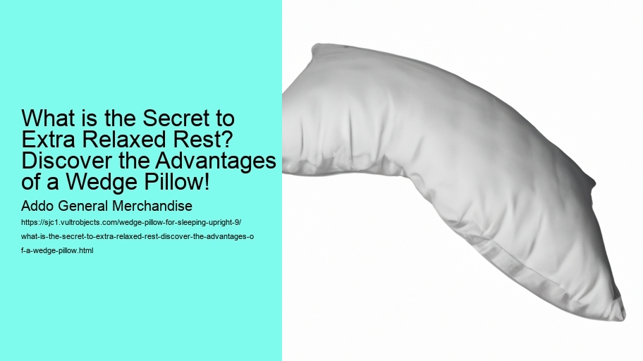 What is the Secret to Extra Relaxed Rest? Discover the Advantages of a Wedge Pillow!