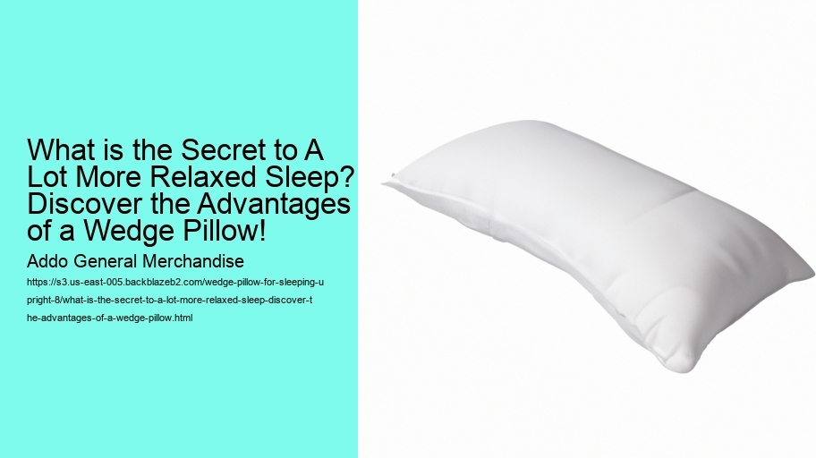 What is the Secret to A Lot More Relaxed Sleep? Discover the Advantages of a Wedge Pillow!