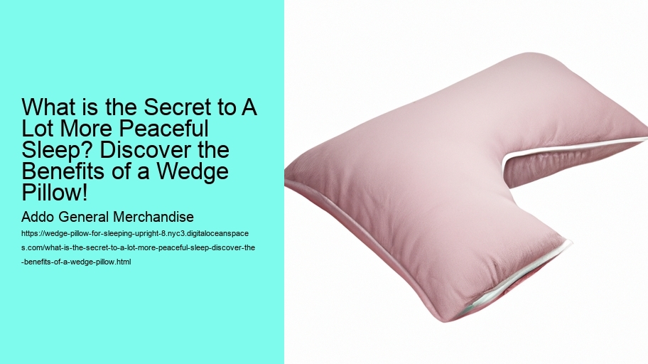 What is the Secret to A Lot More Peaceful Sleep? Discover the Benefits of a Wedge Pillow!