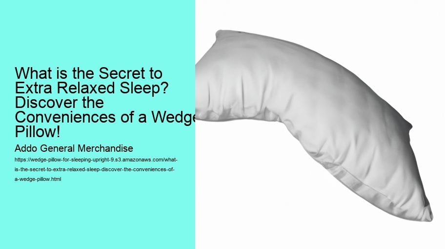 What is the Secret to Extra Relaxed Sleep? Discover the Conveniences of a Wedge Pillow!
