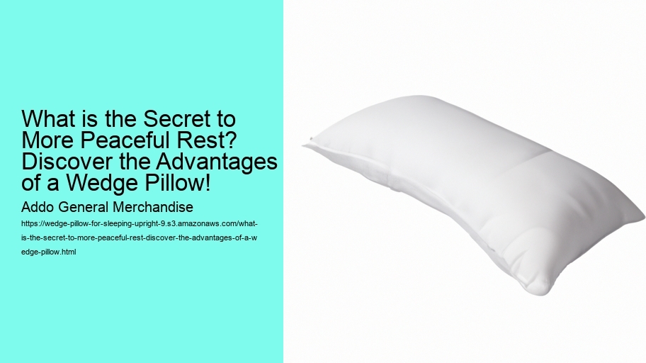 What is the Secret to More Peaceful Rest? Discover the Advantages of a Wedge Pillow!