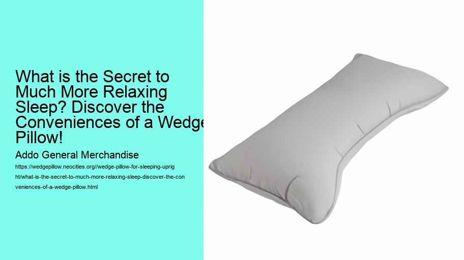 What is the Secret to Much More Relaxing Sleep? Discover the Conveniences of a Wedge Pillow!