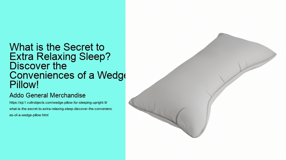 What is the Secret to Extra Relaxing Sleep? Discover the Conveniences of a Wedge Pillow!