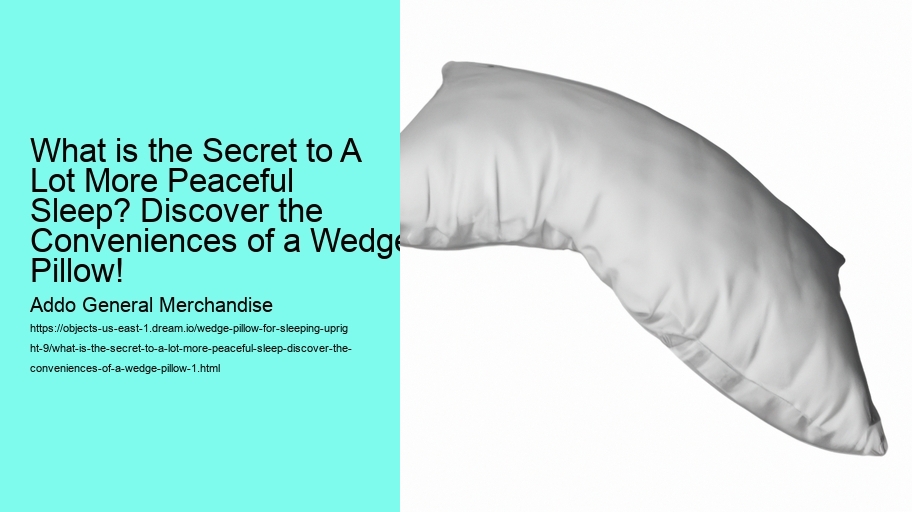 What is the Secret to A Lot More Peaceful Sleep? Discover the Conveniences of a Wedge Pillow!