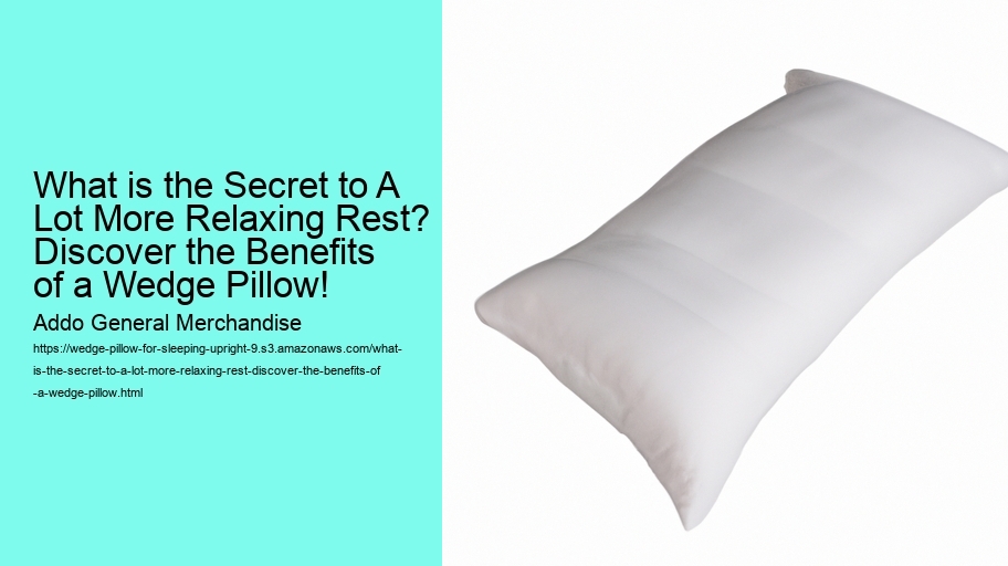 What is the Secret to A Lot More Relaxing Rest? Discover the Benefits of a Wedge Pillow!