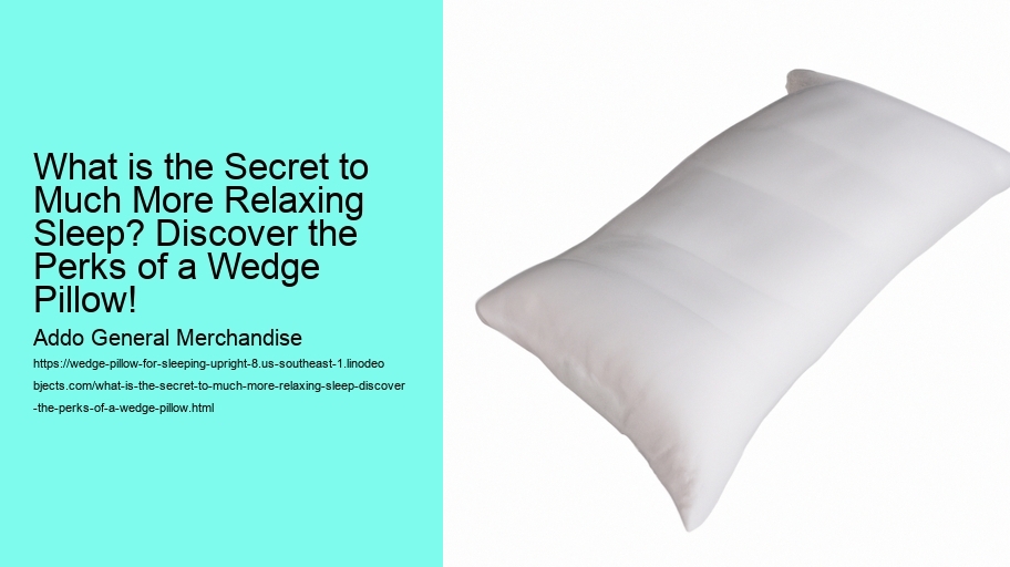 What is the Secret to Much More Relaxing Sleep? Discover the Perks of a Wedge Pillow!