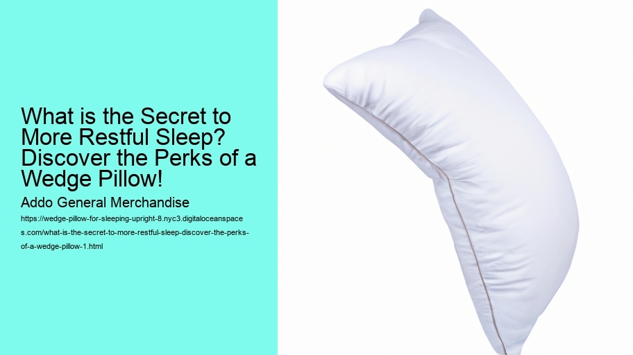 What is the Secret to More Restful Sleep? Discover the Perks of a Wedge Pillow!