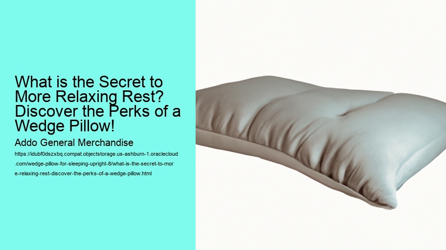 What is the Secret to More Relaxing Rest? Discover the Perks of a Wedge Pillow!