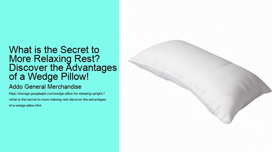 What is the Secret to More Relaxing Rest? Discover the Advantages of a Wedge Pillow!