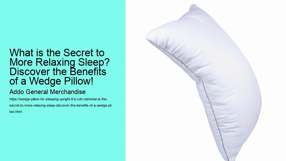 What is the Secret to More Relaxing Sleep? Discover the Benefits of a Wedge Pillow!
