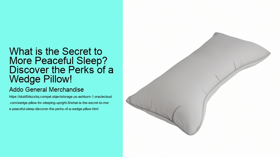 What is the Secret to More Peaceful Sleep? Discover the Perks of a Wedge Pillow!