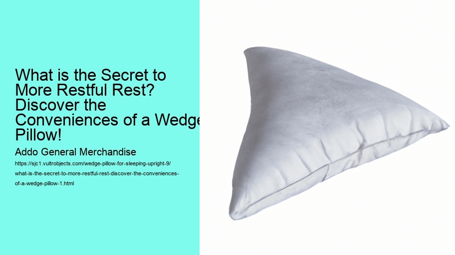 What is the Secret to More Restful Rest? Discover the Conveniences of a Wedge Pillow!